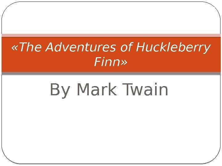 By Mark Twain «The Adventures of Huckleberry Finn» 
