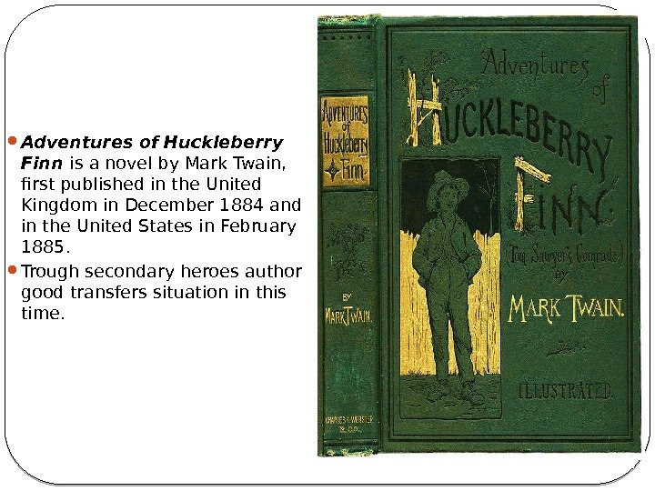  Adventures of Huckleberry Finn is a novel by Mark Twain,  first published