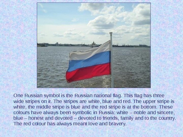One Russian symbol is the Russian national flag. This flag has three wide stripes