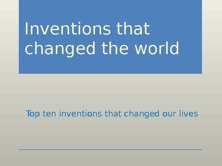 Inventions that changed the world   Top ten inventions that changed our lives