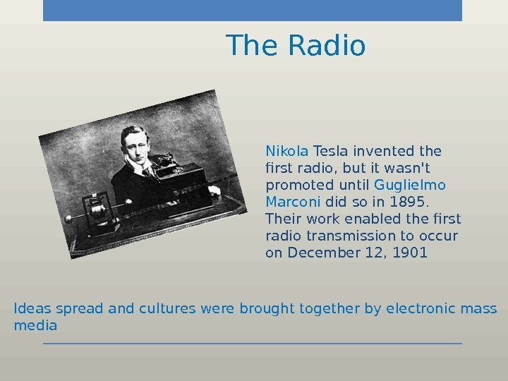     The Radio  Nikola Tesla invented the first radio, but