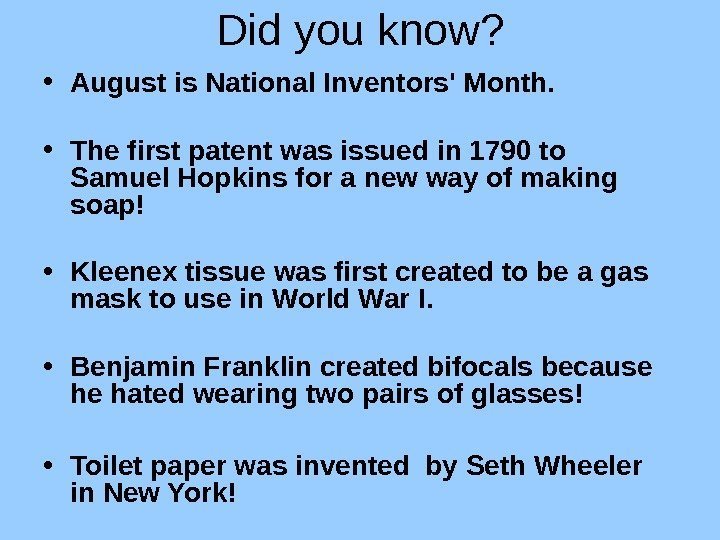   Did you know?  • August is National Inventors' Month.  •