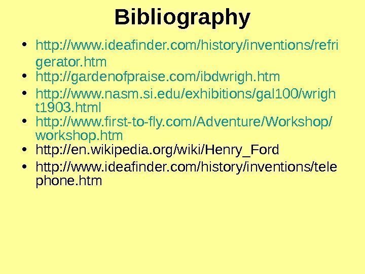   Bibliography • http: //www. ideafinder. com/history/inventions/refri gerator. htm • http: // gardenofpraise.