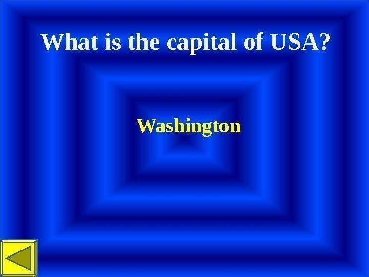 What is the capital of USA?  Washington  