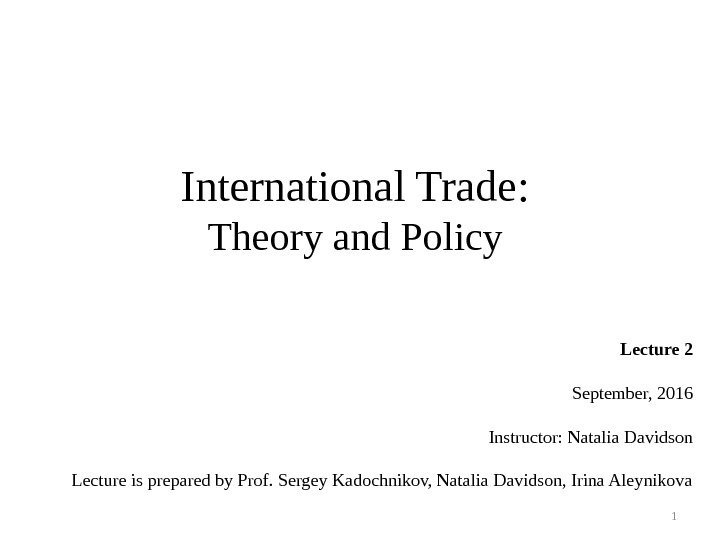 International Trade : Theory and Policy Lecture 2 September, 2016 Instructor: Natalia Davidson Lecture