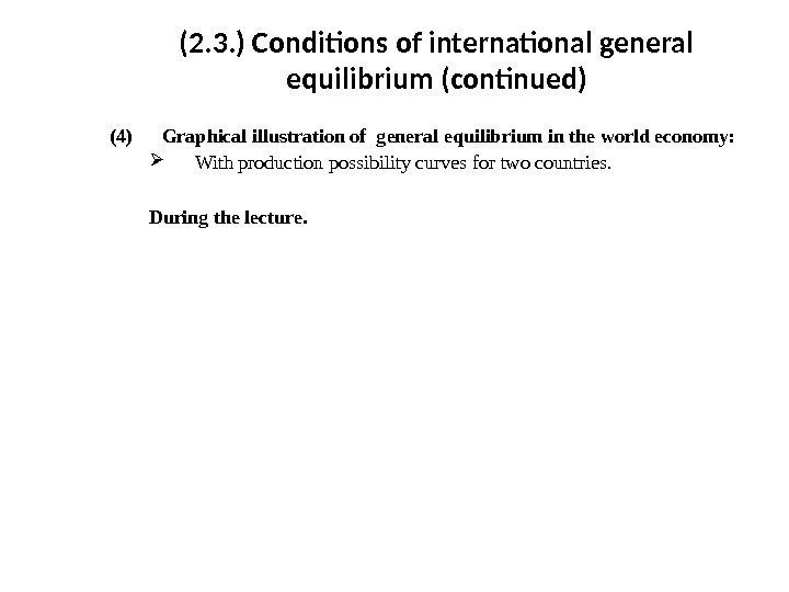 (2. 3. )  Conditions of international general equilibrium ( continued ) (4) Graphical