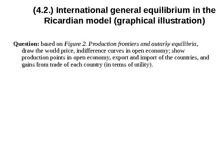 Question:  based on Figure 2. Production frontiers and autarky equilibria ,  draw