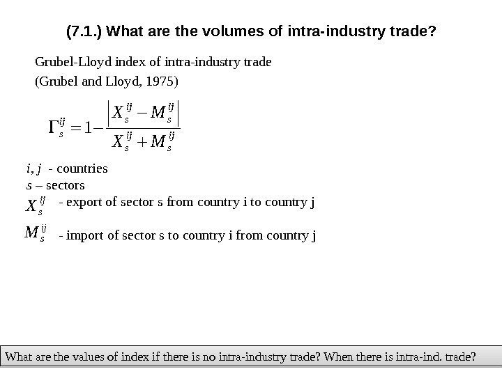 (7. 1. ) What are the volumes of intra-industry trade? Grubel-Lloyd index of intra-industry