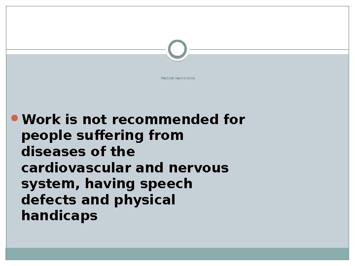 Medical restrictions Work is not recommended for people suffering from diseases of the cardiovascular