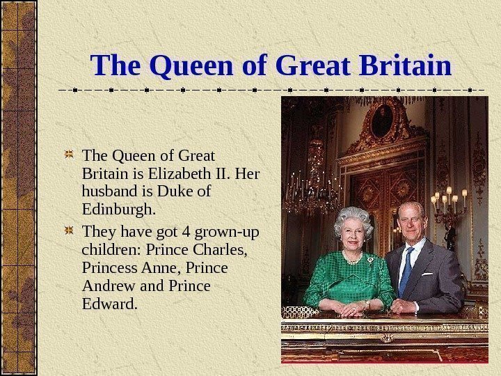   The Queen of Great Britain is Elizabeth II. Her husband is Duke