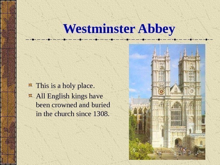   Westminster Abbey This is a holy place. All English kings have been