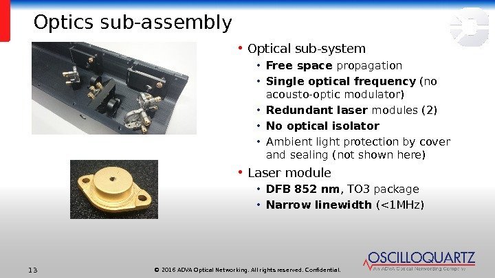 © 2016 ADVA Optical Networking. All rights reserved. Confidential. 13 Optics sub-assembly • Optical