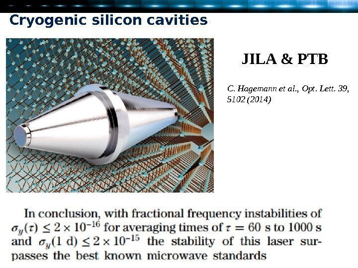 Cryogenic silicon cavities JILA & PTB C. Hagemann et al. , Opt. Lett. 39,
