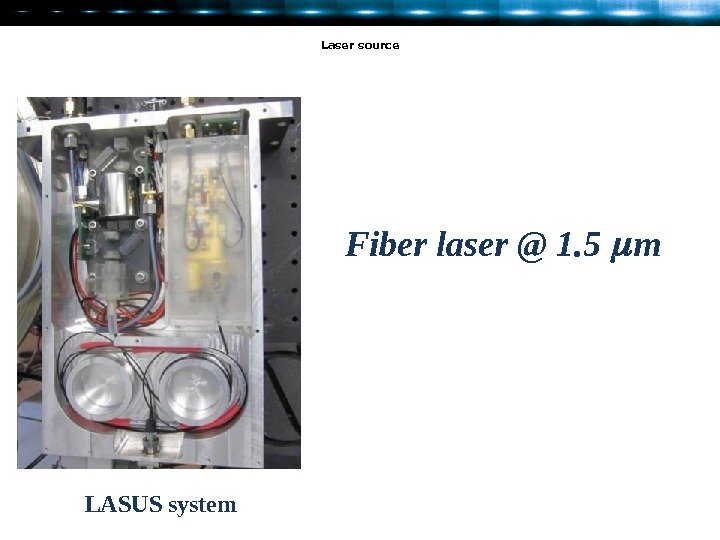 Laser source  Fiber laser @ 1. 5 m  LASUS system 