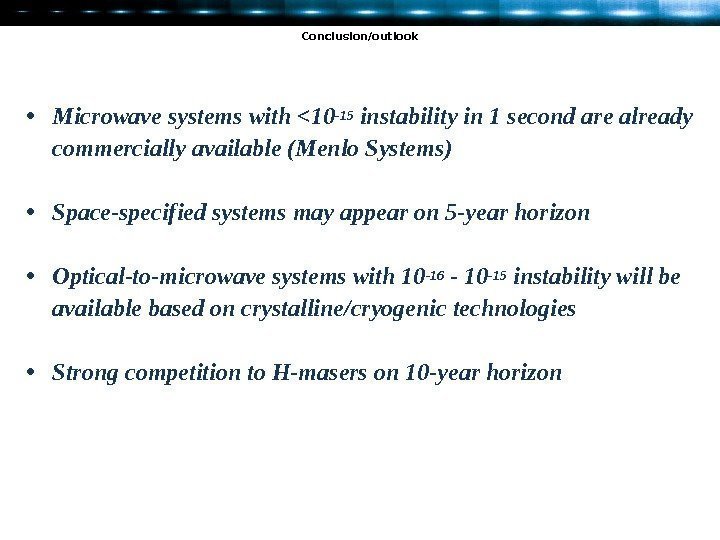 Conclusion/outlook  • Microwave systems with 10 -15 instability in 1 second are already