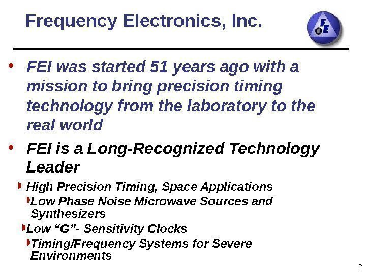 2 Frequency Electronics, Inc.  • FEI was started 51 years ago with a