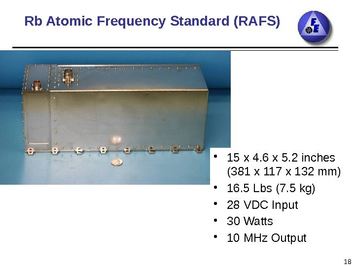 Rb Atomic Frequency Standard (RAFS) 18 • 15 x 4. 6 x 5. 2