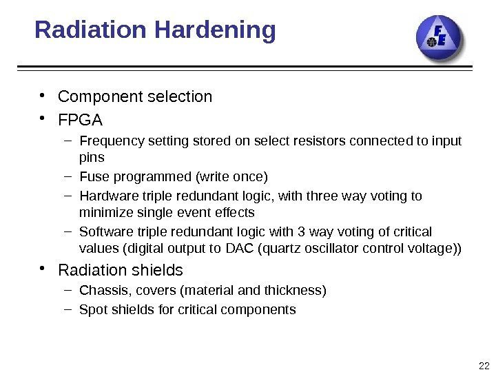 Radiation Hardening • Component selection • FPGA – Frequency setting stored on select resistors