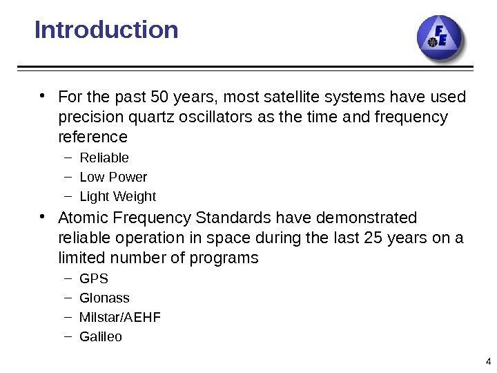 Introduction • For the past 50 years, most satellite systems have used precision quartz