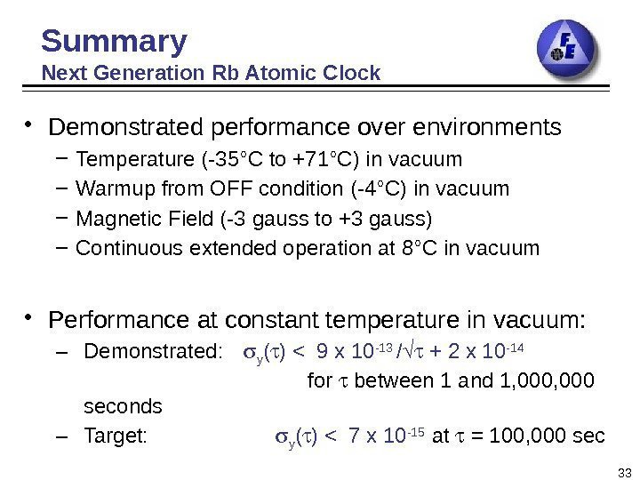 Summary Next Generation Rb Atomic Clock • Demonstrated performance over environments – Temperature (-35°C