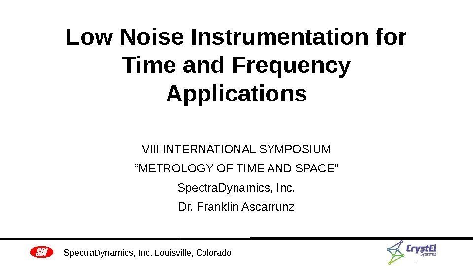 Low Noise Instrumentation for Time and Frequency Applications VIII INTERNATIONAL SYMPOSIUM “ METROLOGY OF