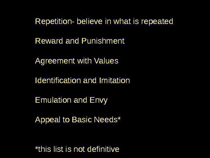 Repetition- believe in what is repeated Reward and Punishment Agreement with Values Identification and