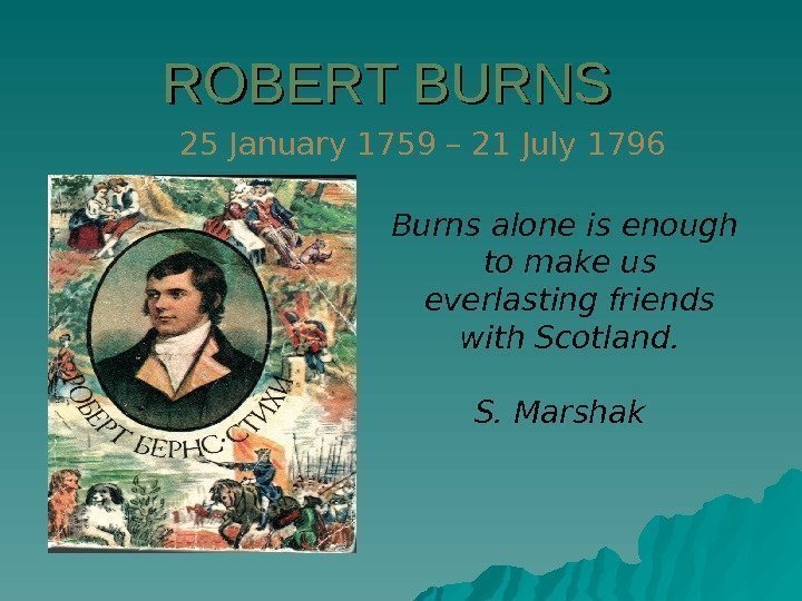 ROBERT BURNS  Burns alone is enough  to make us  ever lasting