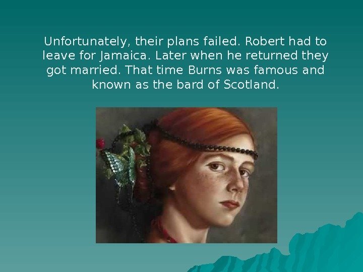 Unfortunately, their plans failed. Robert had to leave for Jamaica. Later when he returned