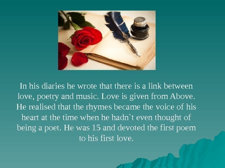 In his diaries he wrote that there is a link between love, poetry and