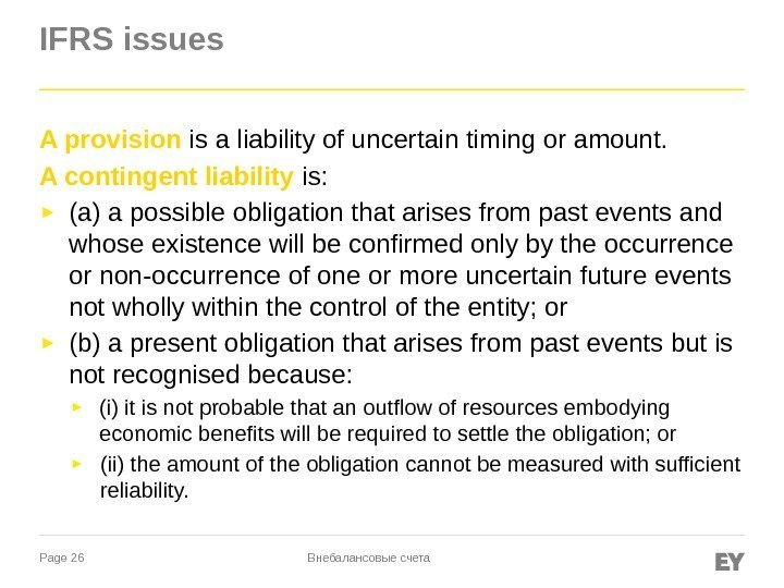 Page 26 IFRS issues A provision  is a liability of uncertain timing or