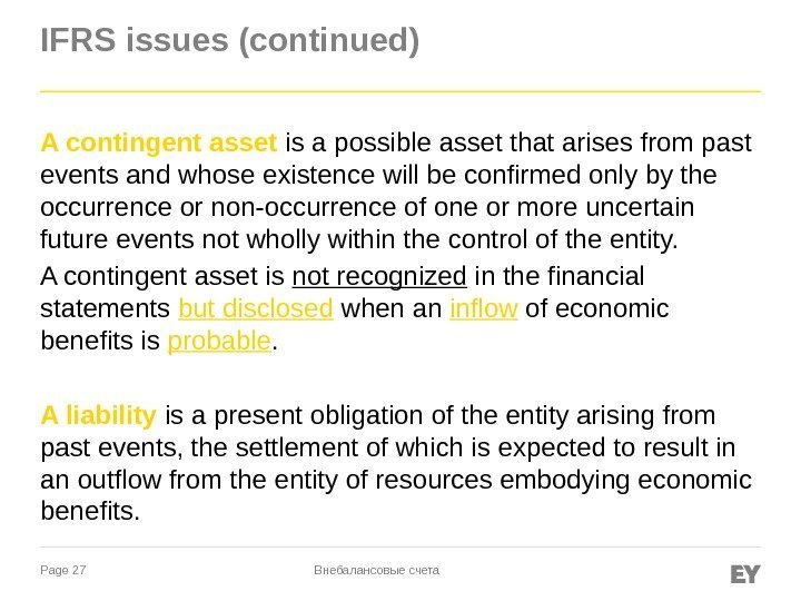 Page 27 IFRS issues (continued) A contingent asset is a possible asset that arises