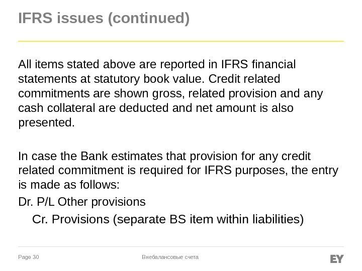 Page 30 IFRS issues (continued) All items stated above are reported in IFRS financial
