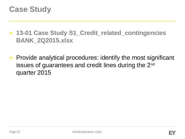 Page 32 Case Study ► 13 -01 Case Study S 1_Credit_related_contingencies BANK_2 Q 2015.