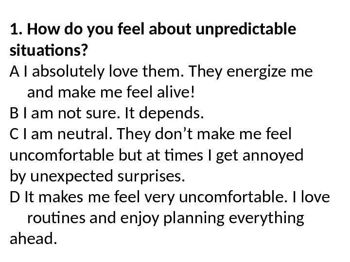 1. How do you feel about unpredictable situations? A I absolutely love them. They