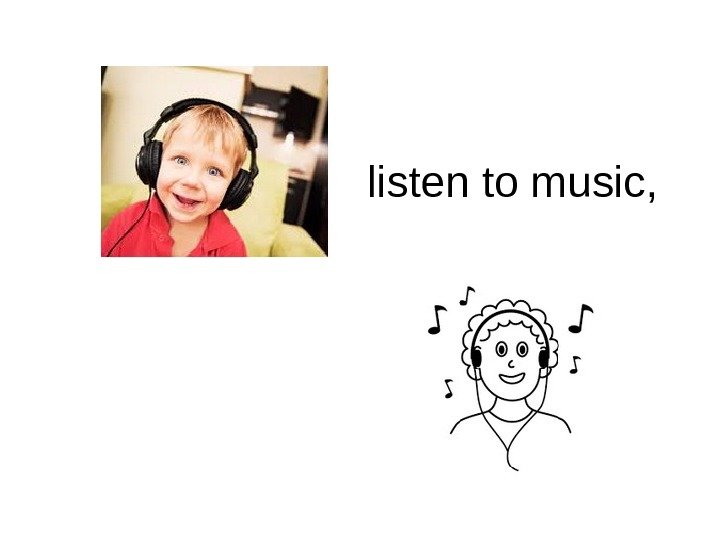   listen to music, 