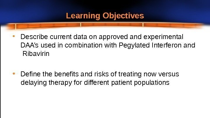 Learning  Objectives • Describe current data on approved and experimental  DAA’s used