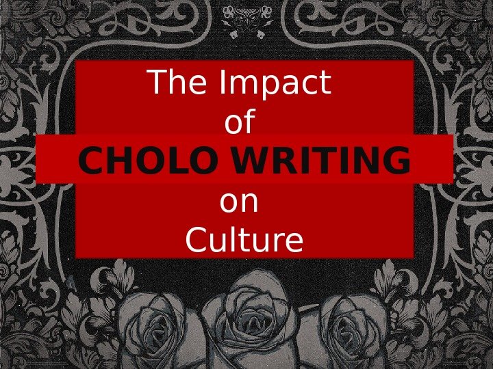 The Impact of Discrimination on Culture. CHOLO  WRITING 