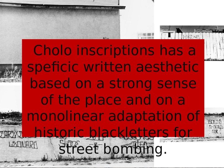  Cholo inscriptions has a speficic written aesthetic based on a strong sense of