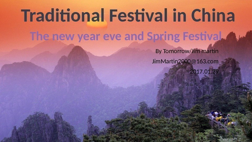 By Tomorrow/Jim martin Jim. Martin 2000@163. com 2017. 01. 29 Traditional Festival in China