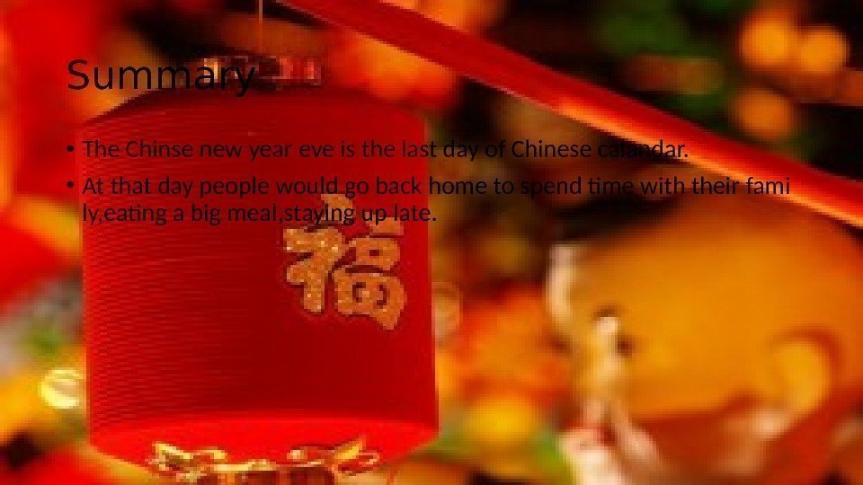Summary • The Chinse new year eve is the last day of Chinese calandar.