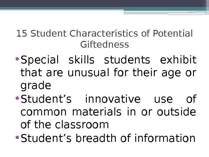  • Special skills students exhibit that are unusual for their age or grade
