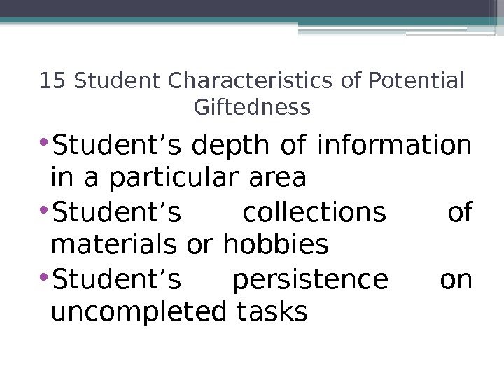  • Student’s depth of information in a particular area • Student’s collections of