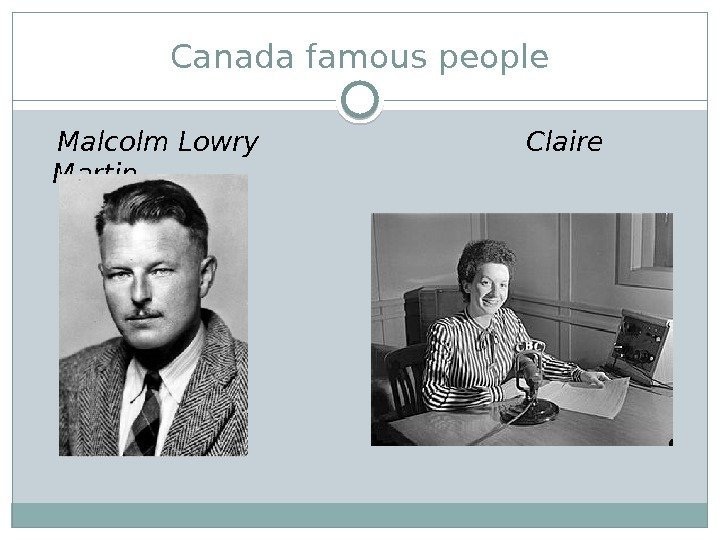 Canada famous people Malcolm Lowry      Claire Martin  