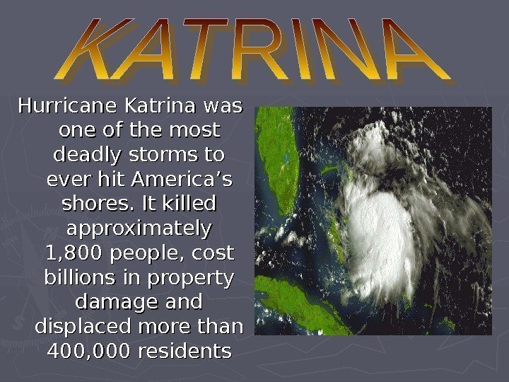   Hurricane Katrina was one of the most deadly storms to ever hit