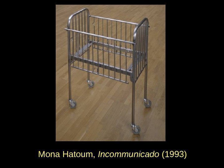 Mona Hatoum,  Incommunicado (1993) 