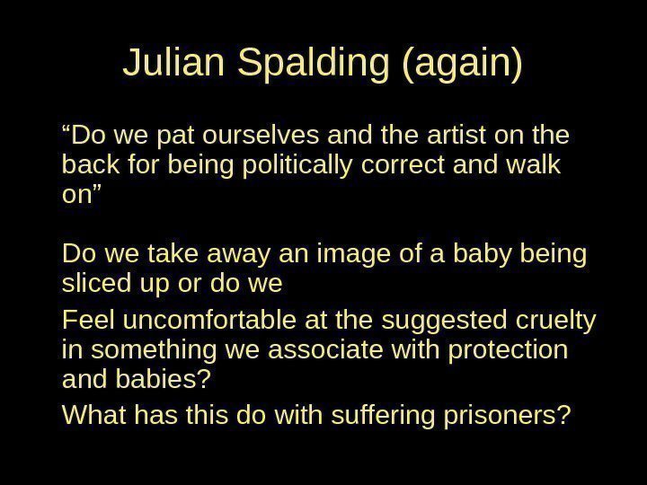 Julian Spalding (again) “ Do we pat ourselves and the artist on the back