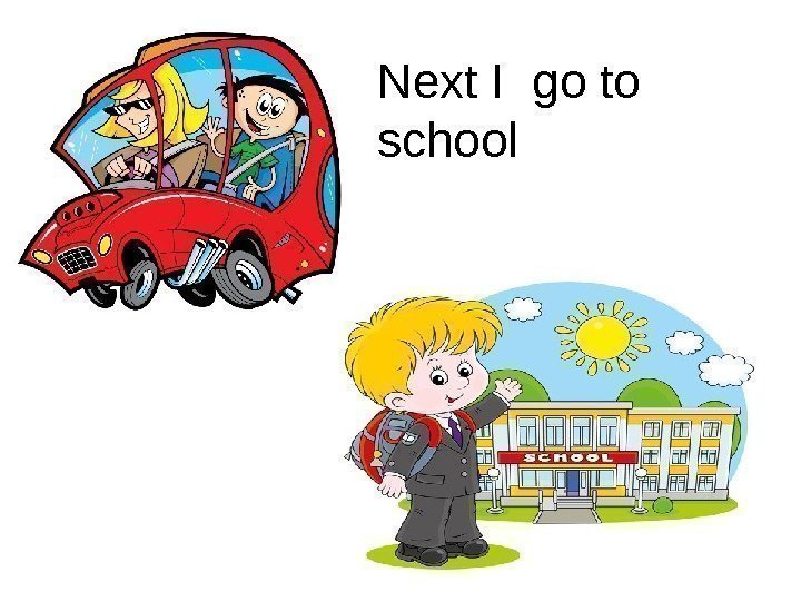 Next I go to school 