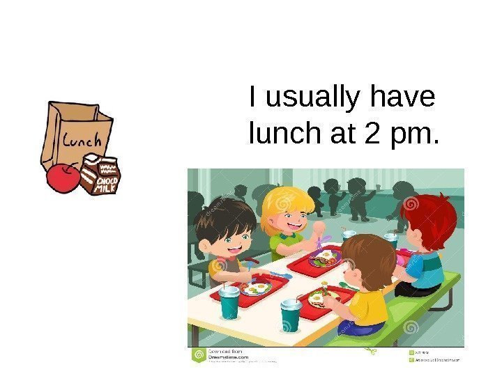 I usually have lunch at 2 pm. 