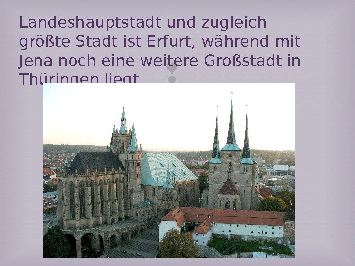 Landeshauptstadt und zugleich größte Stadt ist Erfurt, während mit Jena noch eine weitere Großstadt