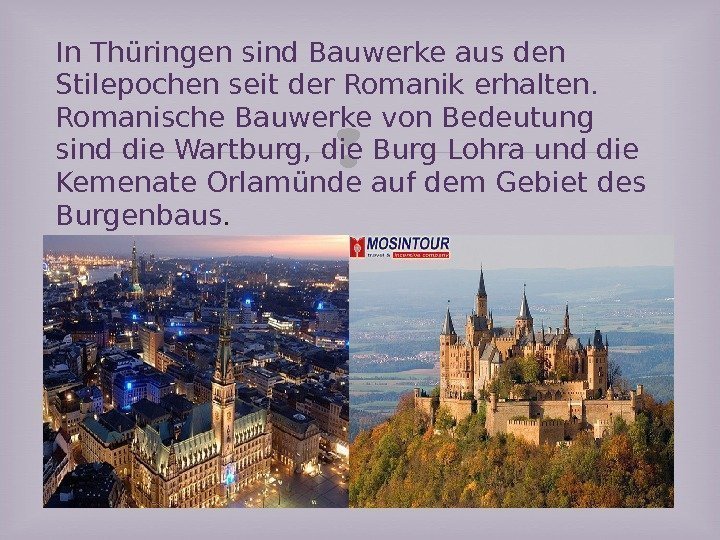 In Thüringen sind Bauwerke aus den Stilepochen seit der Romanik erhalten.  Romanische Bauwerke